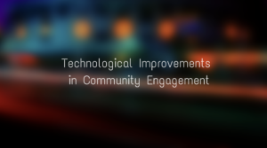 Technological Improvements in Community Engagement